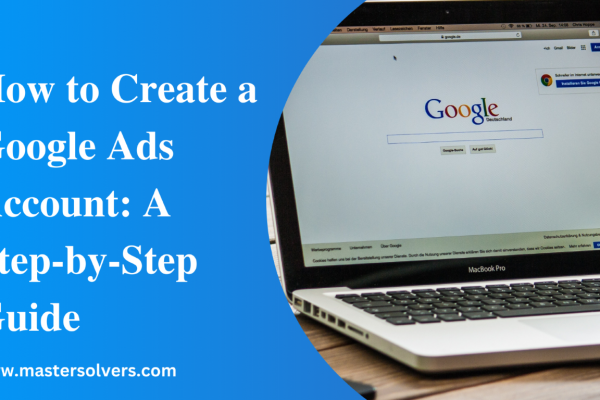 How to Create a Google Ads Account A Step by Step Guide 600x400 - Blog