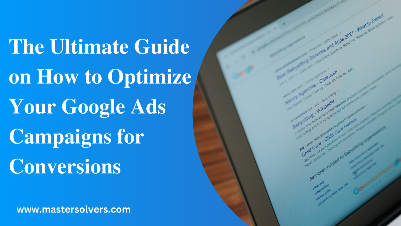 The Ultimate Guide on How to Optimize Your Google Ads Campaigns for Conversions - The Ultimate Guide on How to Optimize Your Google Ads Campaigns for Conversions